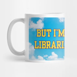 But I'm a Librarian Mug